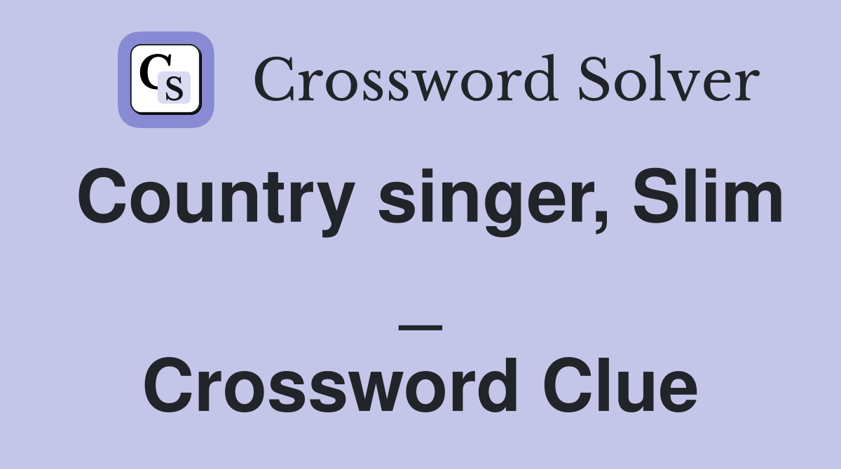 Country singer, Slim _ Crossword Clue Answers Crossword Solver